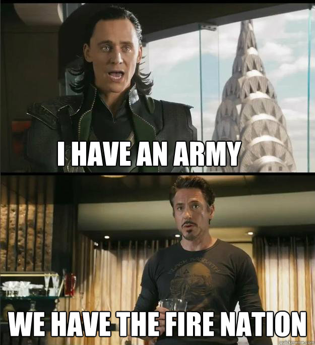 I have an army We have the Fire Nation  - I have an army We have the Fire Nation   The Avengers