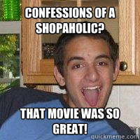 Confessions of a shopaholic? that movie was so great! - Confessions of a shopaholic? that movie was so great!  Alexmosgays