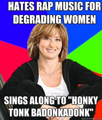 Hates rap music for degrading women Sings along to 