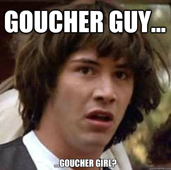 Goucher Guy...  ...goucher girl?  conspiracy keanu