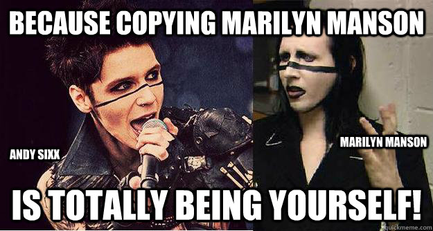 because copying Marilyn Manson is totally being yourself! Andy Sixx Marilyn Manson - because copying Marilyn Manson is totally being yourself! Andy Sixx Marilyn Manson  Black Veil Brides