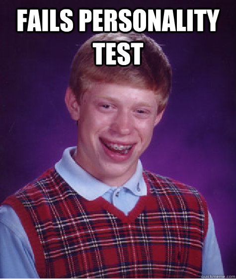 fails personality test   Bad Luck Brian