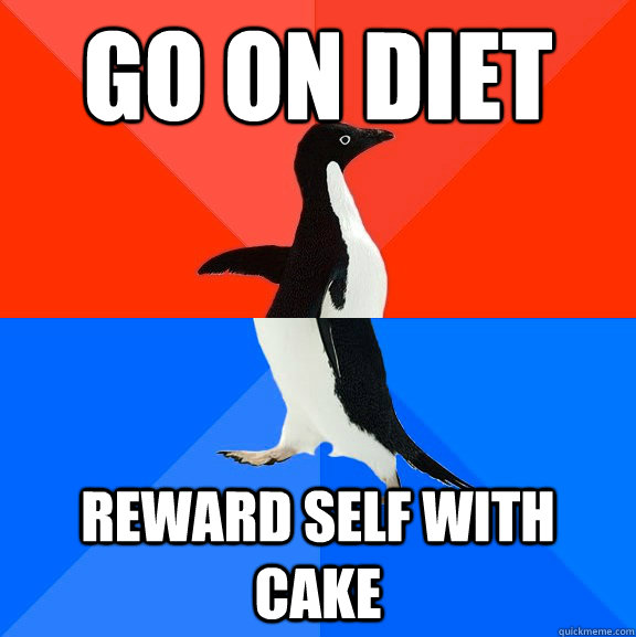 Go on diet reward self with cake  Socially Awesome Awkward Penguin
