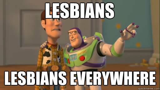 LESBIANS lesbians everywhere  Everywhere