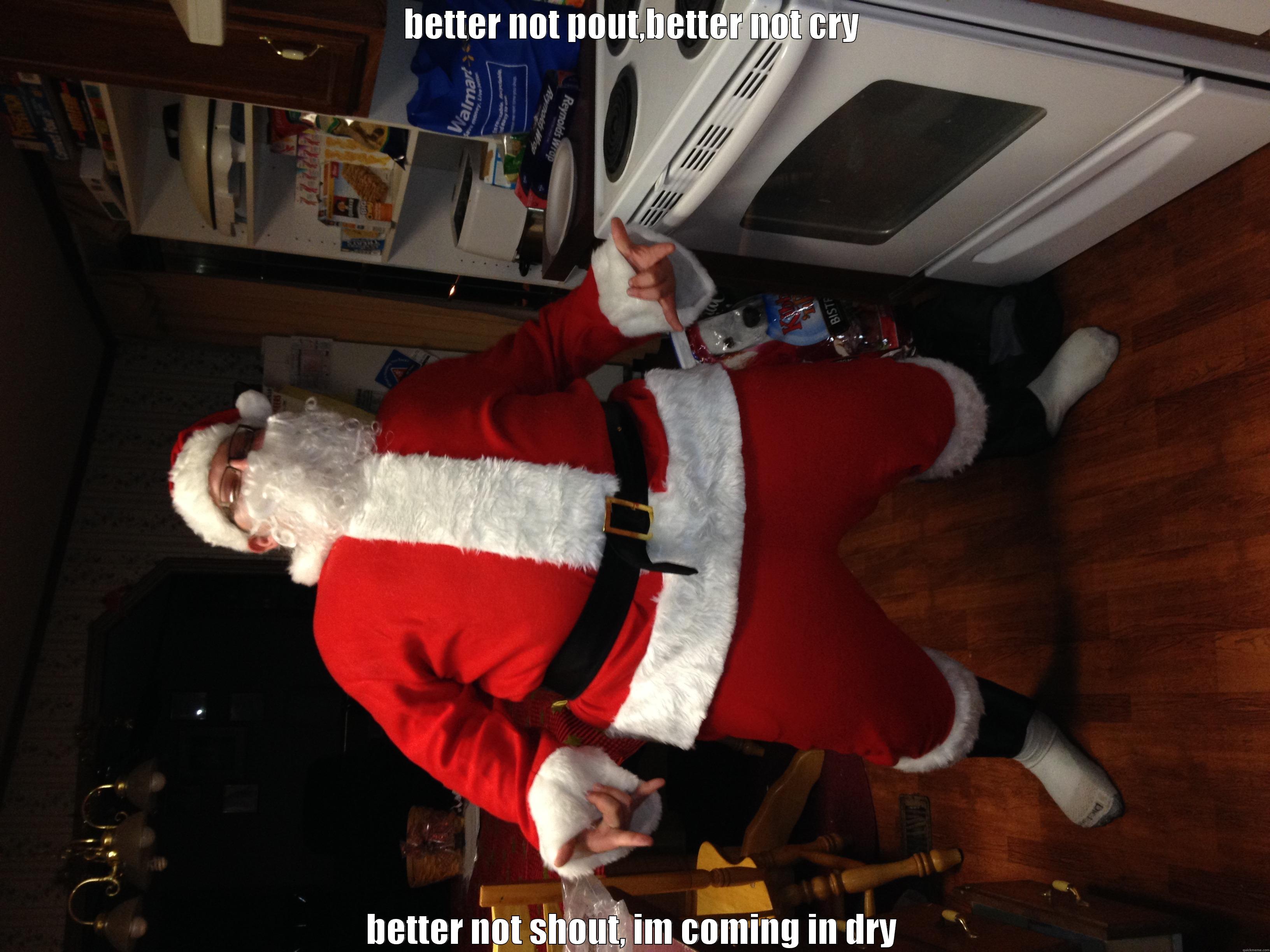 dirty santa - BETTER NOT POUT,BETTER NOT CRY BETTER NOT SHOUT, IM COMING IN DRY Misc