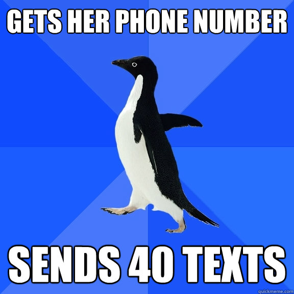 GETS HER PHONE NUMBER SENDS 40 TEXTS  Socially Awkward Penguin