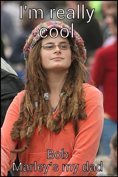 I'M REALLY COOL BOB MARLEY'S MY DAD College Liberal