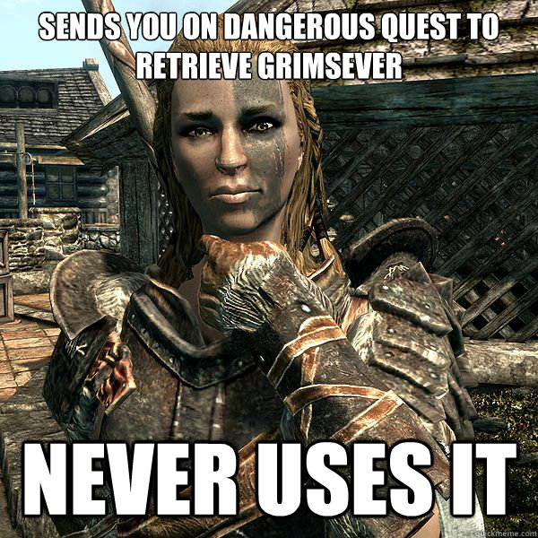 sends you on dangerous quest to retrieve grimsever never uses it - sends you on dangerous quest to retrieve grimsever never uses it  Scumbag Mjoll