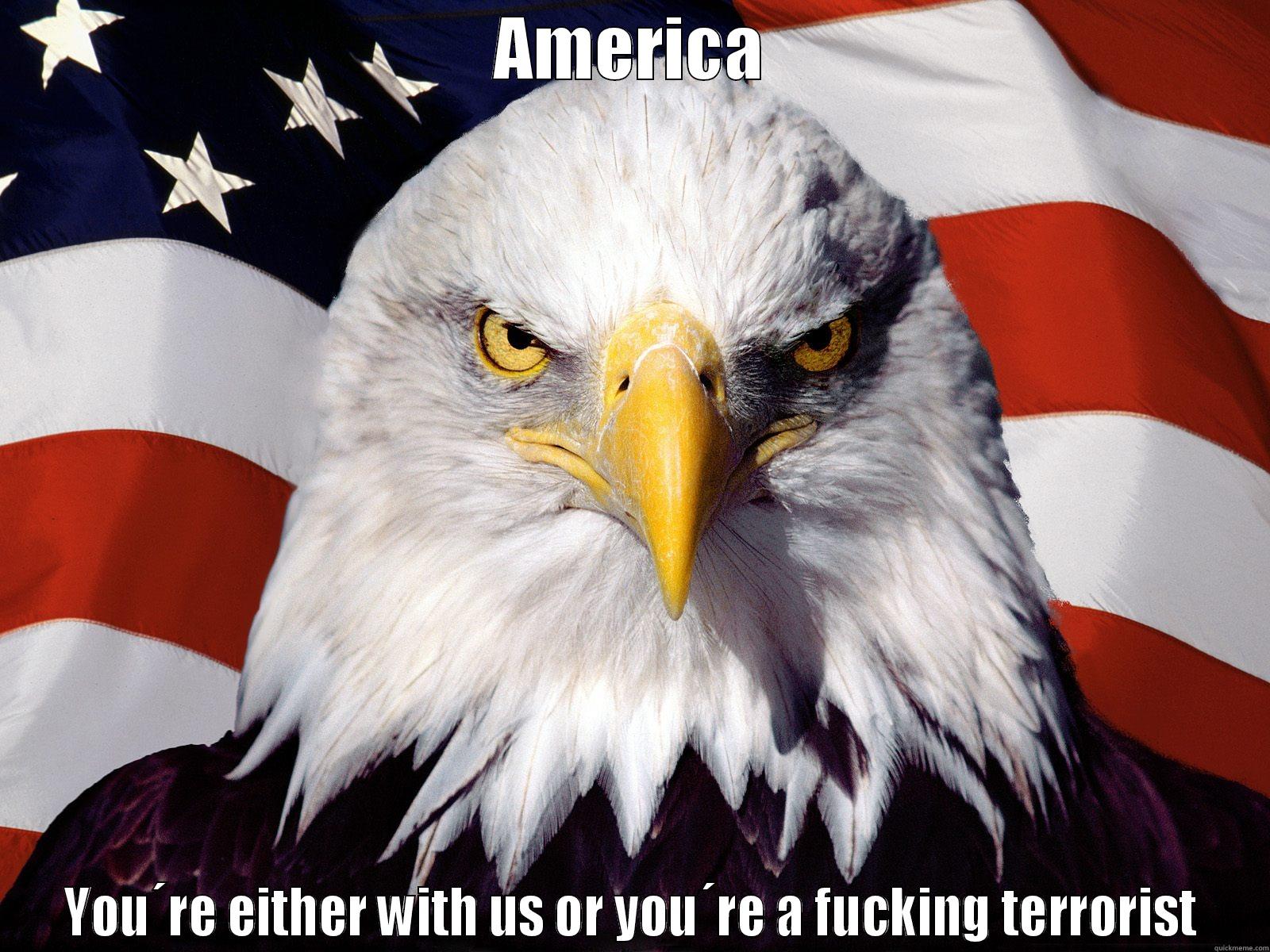 AMERICA YOU´RE EITHER WITH US OR YOU´RE A FUCKING TERRORIST Misc