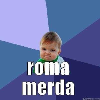  ROMA MERDA Success Kid