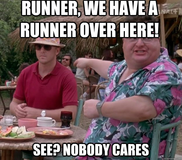 Runner, we have a runner over here! See? nobody cares - Runner, we have a runner over here! See? nobody cares  we got dodgson here