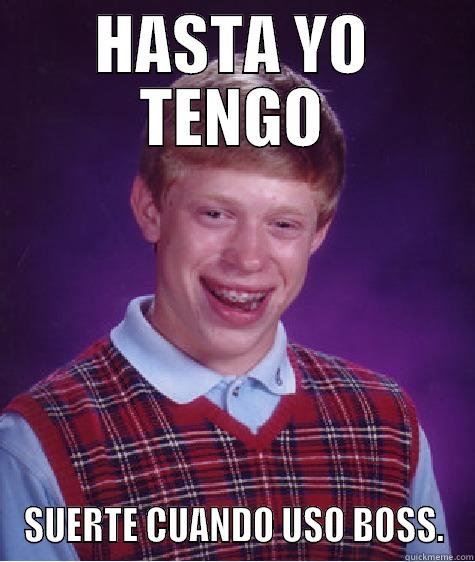 HASTA YO TENGO SUERTE CUANDO USO BOSS. Bad Luck Brian