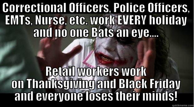 CORRECTIONAL OFFICERS, POLICE OFFICERS, EMTS, NURSE, ETC. WORK EVERY HOLIDAY AND NO ONE BATS AN EYE.... RETAIL WORKERS WORK ON THANKSGIVING AND BLACK FRIDAY AND EVERYONE LOSES THEIR MINDS! Joker Mind Loss