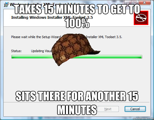 Takes 15 minutes to get to 100% sits there for another 15 minutes - Takes 15 minutes to get to 100% sits there for another 15 minutes  Scumbag Progress Bar