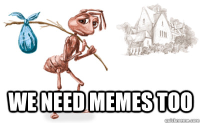 We need memes too  - We need memes too   Misc