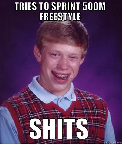 TRIES TO SPRINT 500M FREESTYLE SHITS Bad Luck Brian