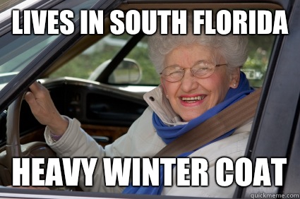 lives in south Florida heavy winter coat - lives in south Florida heavy winter coat  South Florida Driver