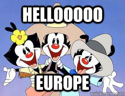 HELLOOOOO EUROPE  Animaniacs