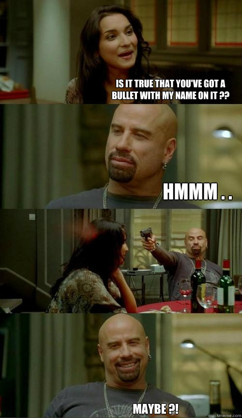 is it true that you've got a bullet with my name on it ?? hmmm . . Maybe ?!  Skinhead John