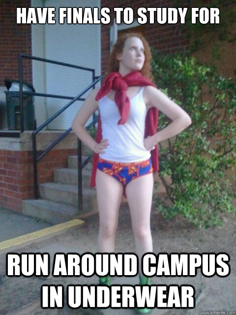 have finals to study for run around campus in underwear  