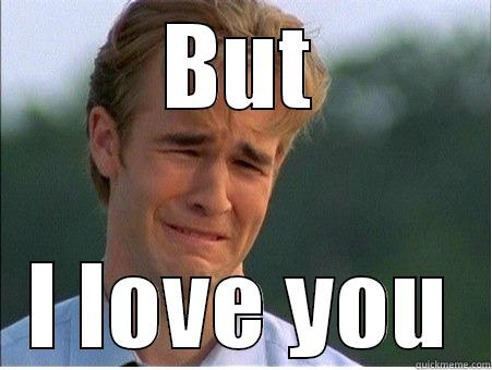  BUT  I LOVE YOU 1990s Problems