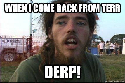 When i come back from terr derp! - When i come back from terr derp!  Wook 17