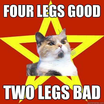 four legs good two legs bad  Lenin Cat
