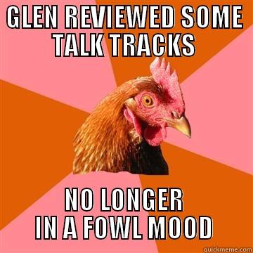 Glen reviewed the talk tracks - GLEN REVIEWED SOME TALK TRACKS NO LONGER IN A FOWL MOOD Anti-Joke Chicken
