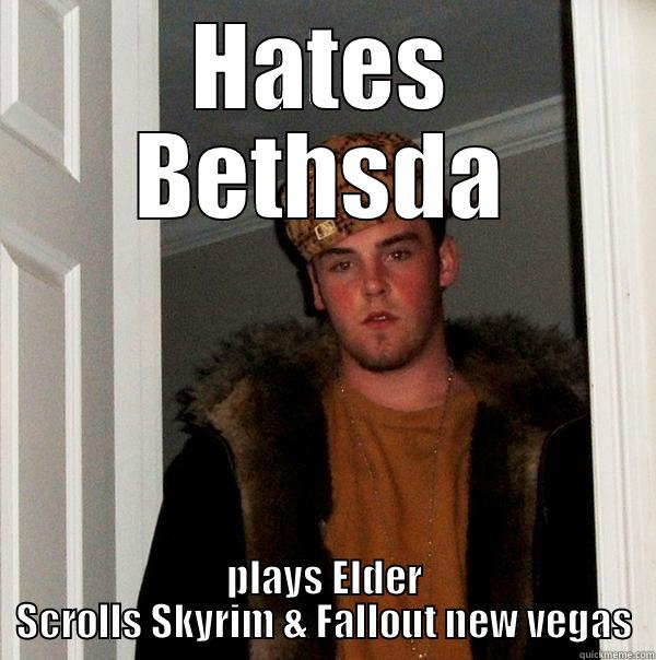 HATES BETHSDA PLAYS ELDER SCROLLS SKYRIM & FALLOUT NEW VEGAS Scumbag Steve