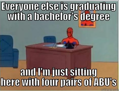 4 years later - EVERYONE ELSE IS GRADUATING WITH A BACHELOR'S DEGREE AND I'M JUST SITTING HERE WITH FOUR PAIRS OF ABU'S Spiderman Desk