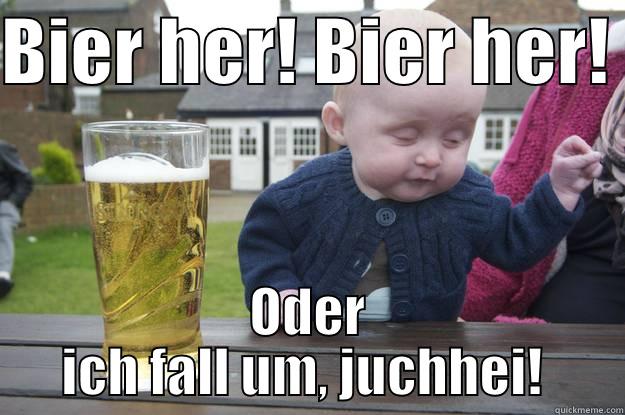 BIER HER! BIER HER!  ODER ICH FALL UM, JUCHHEI!  drunk baby