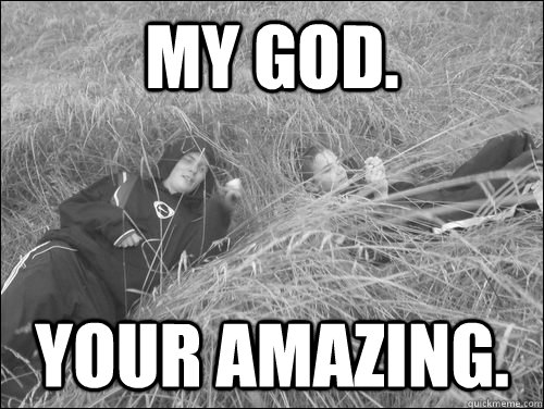 My god. Your amazing.  