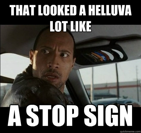 That looked a helluva lot like a stop sign - That looked a helluva lot like a stop sign  California driver