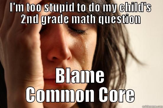 I'M TOO STUPID TO DO MY CHILD'S 2ND GRADE MATH QUESTION BLAME COMMON CORE First World Problems