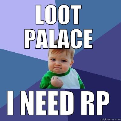 LOOT PALACE I NEED RP Success Kid