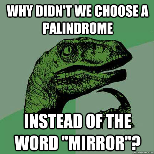 Why didn't we choose a palindrome instead of the word 