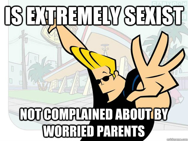 Is extremely sexist Not complained about by worried parents  Johnny Bravo