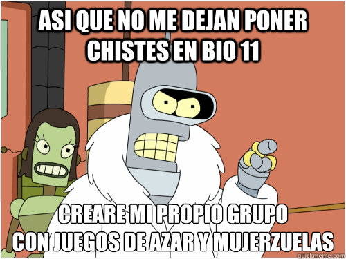 Asi que no me dejan poner  chistes en bio 11 Creare mi propio grupo
con juegos de azar y mujerzuelas  Blackjack Bender