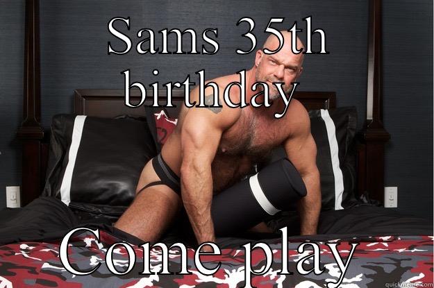  SAMS 35TH BIRTHDAY COME PLAY Gorilla Man