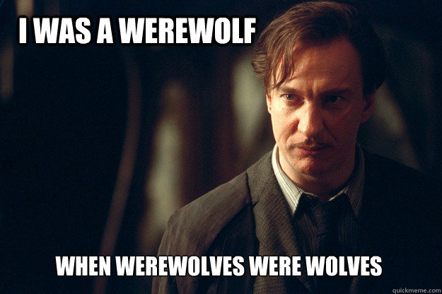I was a werewolf When werewolves were wolves  