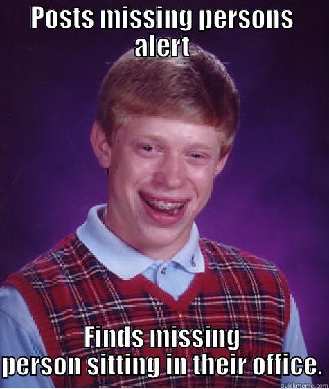 Old guy - POSTS MISSING PERSONS ALERT FINDS MISSING PERSON SITTING IN THEIR OFFICE. Bad Luck Brian
