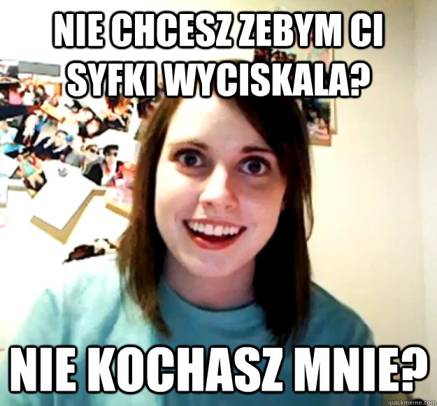 nie chcesz zebym Ci syfki wyciskala? Nie kochasz mnie? - nie chcesz zebym Ci syfki wyciskala? Nie kochasz mnie?  Misc