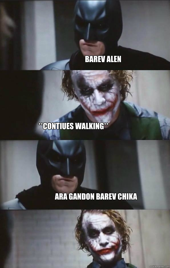 Barev Alen **contiues walking** ARA GANDON BAREV CHIKA  Batman Panel
