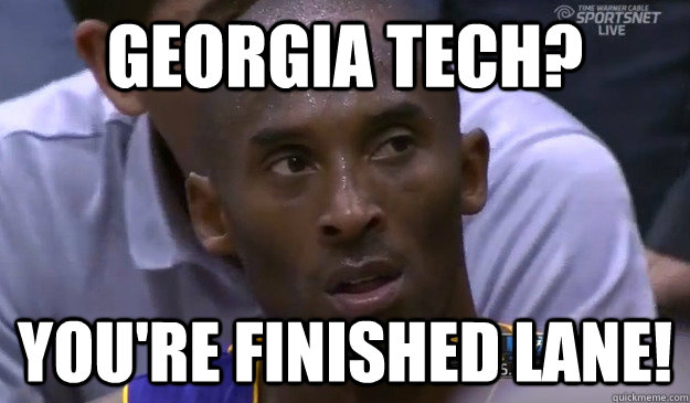 Georgia Tech? You're finished Lane!  Kobe Death Stare