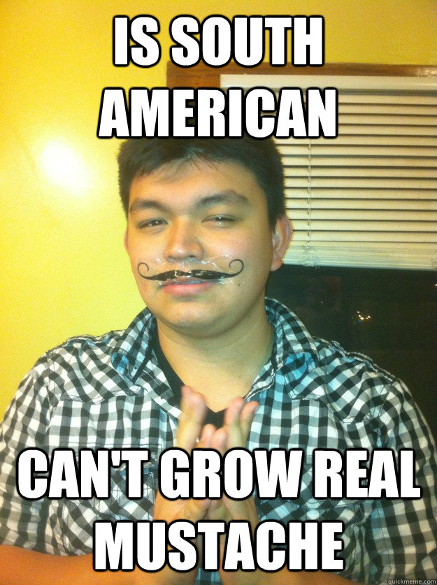 Is South American Can't grow real mustache  - Is South American Can't grow real mustache   Sneaky Leo