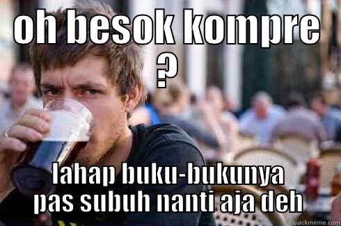 OH BESOK KOMPRE ? LAHAP BUKU-BUKUNYA PAS SUBUH NANTI AJA DEH Lazy College Senior
