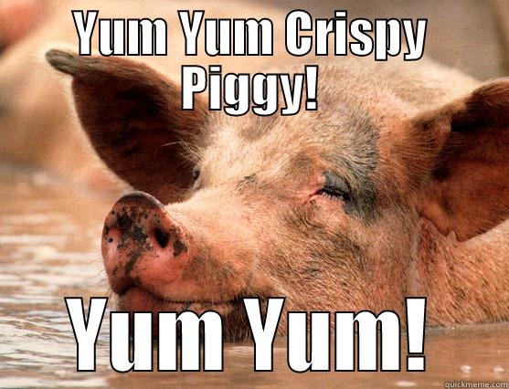YUM YUM CRISPY PIGGY! YUM YUM! Stoner Pig
