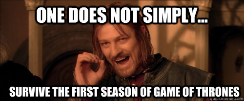 One does not simply... survive the first season of Game of Thrones  Mordor