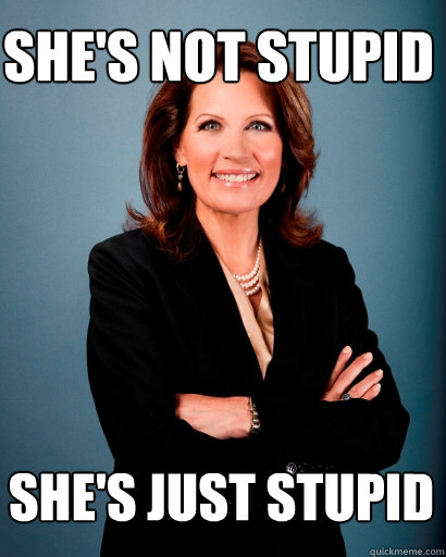 She's not stupid She's just stupid  Whites Rule Bachmann