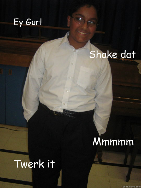 Ey Gurl Shake dat Twerk it Mmmmm - Ey Gurl Shake dat Twerk it Mmmmm  Misc